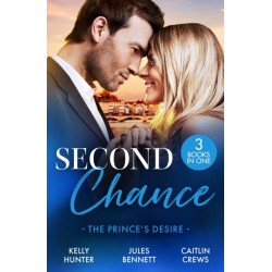 Second Chance: The Prince's Desire: Shock Heir for the Crown Prince (Claimed by a King) / Maid for a Magnate / the Scandal That Made Her His Queen