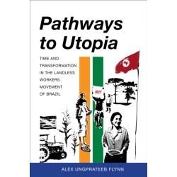 Pathways to Utopia: Time and Transformation in the Landless Workers Movement of Brazil