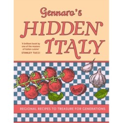 Gennaro’s Hidden Italy: Regional Recipes to Treasure for Generations