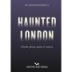 An Opinionated Guide to Haunted London