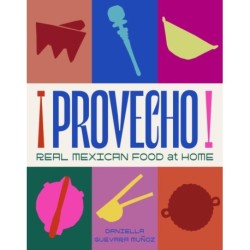 Provecho: Real Mexican Food at Home: Real Mexican Food at Home