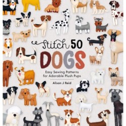 Stitch 50 Dogs: Easy Sewing Patterns for Adorable Plush Pups