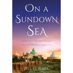 On a Sundown Sea: A Novel of Madame Katherine Tingley and the Origins of Lomaland