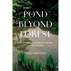 Pond Beyong the Forest: Reflections on Childhood Trauma and Motherhood