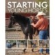 Starting Young Horses: Commonsense Skills and Sensible Steps to a Solid Training Foundation