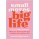 Small Moves, Big Life: 7 Daily Practices to Supercharge Your Energy, Productivity, and Happiness (in Just Minutes a Day)