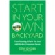 Start in Your Own Backyard: Transforming Where We Live with Radical Common Sense