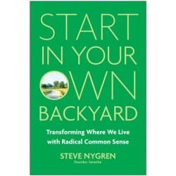 Start in Your Own Backyard: Transforming Where We Live with Radical Common Sense
