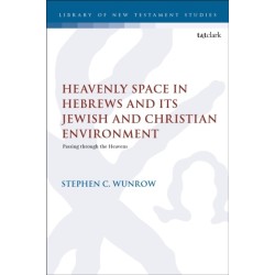 Heavenly Space in Hebrews and Its Jewish and Christian Environment: Passing through the Heavens