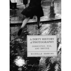 A Dirty History of Photography: Chemistry, Fog, and Empire