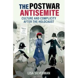 The Postwar Antisemite: Culture and Complicity after the Holocaust