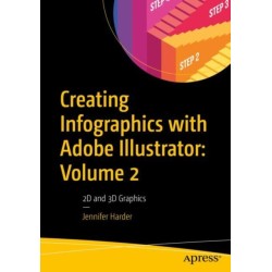 Creating Infographics with Adobe Illustrator: Volume 2: 2D and 3D Graphics