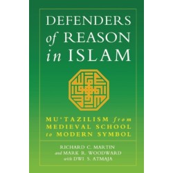 Defenders of Reason in Islam: Mu'tazililism from Medieval School to Modern Symbol
