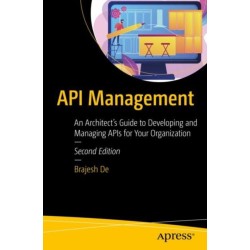 API Management: An Architect's Guide to Developing and Managing APIs for Your Organization