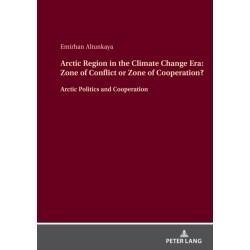 Arctic Region in the Climate Change Era: Zone of Conflict or Zone of Cooperation?: Arctic Politics and Cooperation