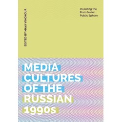 Media Cultures of the Russian 1990s: Inventing the Post-Soviet Public Sphere