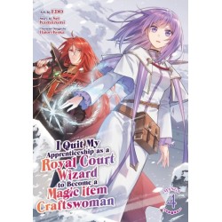 I Quit My Apprenticeship as a Royal Court Wizard to Become a Magic Item Craftswoman (Manga) Vol. 4