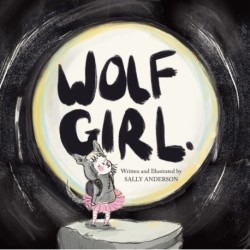 Wolf Girl: A Heartwarming Story of Self-acceptance, Courage, and a Little Howl