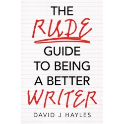 The Rude Guide to Being a Better Writer: Improve Your Career Through Better Writing