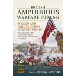 British Amphibious Warfare 1739-1815: Success and Failure Across Five Continents. Proceedings of the 2023 Helion and Company 'From Reason to Revolution' Conference