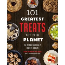 101 Greatest Treats on the Planet: The Ultimate Collection of Must-Try Desserts