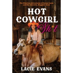 Hot Cowgirl Sh*t: The Hilarious Adventures of Farmer Lacie and Her Adorable, Huggable Cows