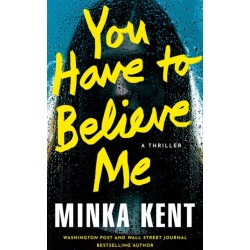 You Have to Believe Me: A Thriller