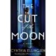 The Cut of the Moon: A Novel