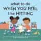 What to Do When You Feel Like Hitting: A No Hitting Book for Toddlers