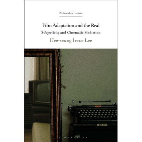 Film Adaptation and the Real: Subjectivity and Cinematic Mediation
