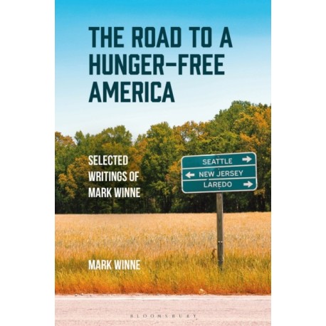 The Road to a Hunger-Free America: Selected Writings of Mark Winne