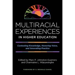 Multiracial Experiences in Higher Education: Contesting Knowledge, Honoring Voice, and Innovating Practice
