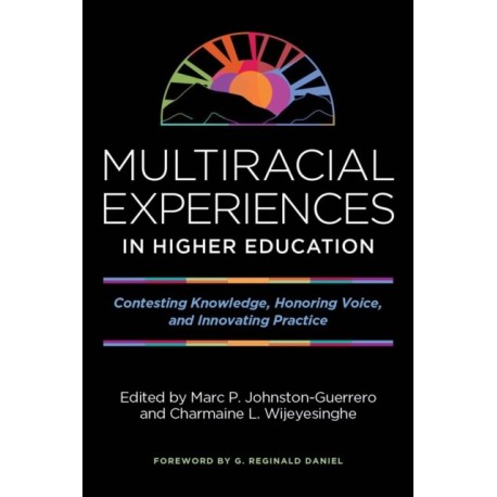 Multiracial Experiences in Higher Education: Contesting Knowledge, Honoring Voice, and Innovating Practice