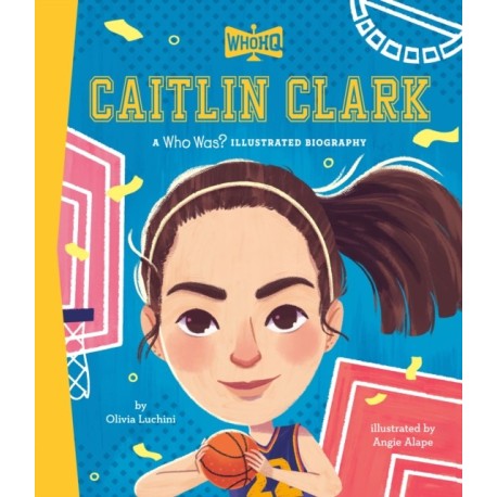 Caitlin Clark: A Who HQ Illustrated Biography