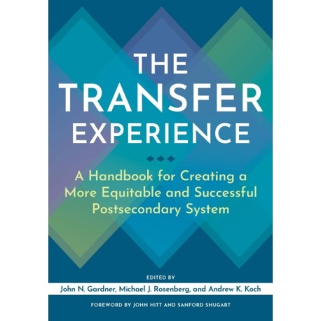 The Transfer Experience: A Handbook for Creating a More Equitable and Successful Postsecondary System