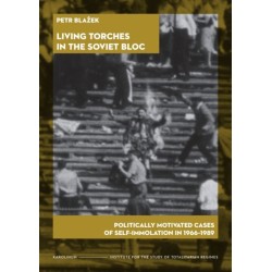 Living Torches in the Soviet Bloc: Politically Motivated Cases of Self-Immolation, 1966–1989