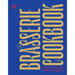 The Brasserie Cookbook: 70 Recipes to Drink and Eat A La Francaise