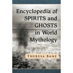 Encyclopedia of Spirits and Ghosts in World Mythology