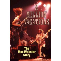 A Million Vacations: The Max Webster Story