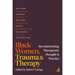 Black Women, Trauma and Therapy: Revolutionising therapeutic thought and practice