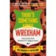 There's Something About Wrexham: Great stories from Wrexham AFC's biggest names