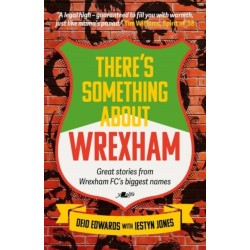 There's Something About Wrexham: Great stories from Wrexham AFC's biggest names