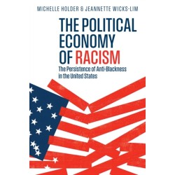 The Political Economy of Racism: The Persistence of Anti-Blackness in the United States