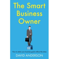 The Smart Business Owner: How to attain your business goals without the stress