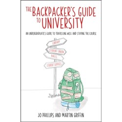 The Backpacker's Guide to University: An undergraduates guide to travelling well and staying the course