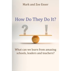 How Do They Do It?: What can we learn from amazing schools, leaders and teachers?