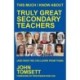 This Much I Know About Truly Great Secondary Teachers: (and what we can learn from them)