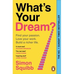 What's Your Dream?: Find Your Passion. Love Your Work. Build a Richer Life.