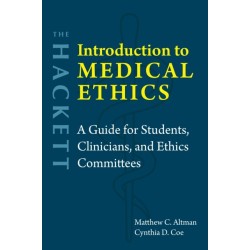 The Hackett Introduction to Medical Ethics: A Guide for Students, Clinicians, and Ethics Committees