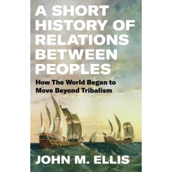 A Short History of Relations Between Peoples: How the World Began to Move Beyond Tribalism